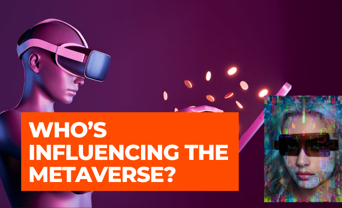  Who’s Influencing the Metaverse? 