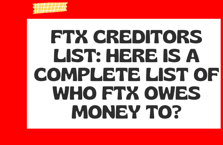 FTX Creditors List: Here is a Complete List of Who FTX Owes Money to?