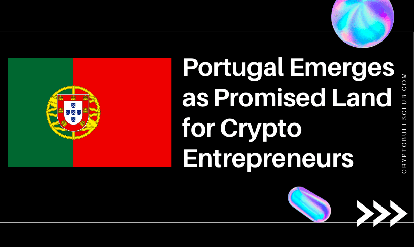 Portugal Emerges as Promised Land for Crypto Entrepreneurs