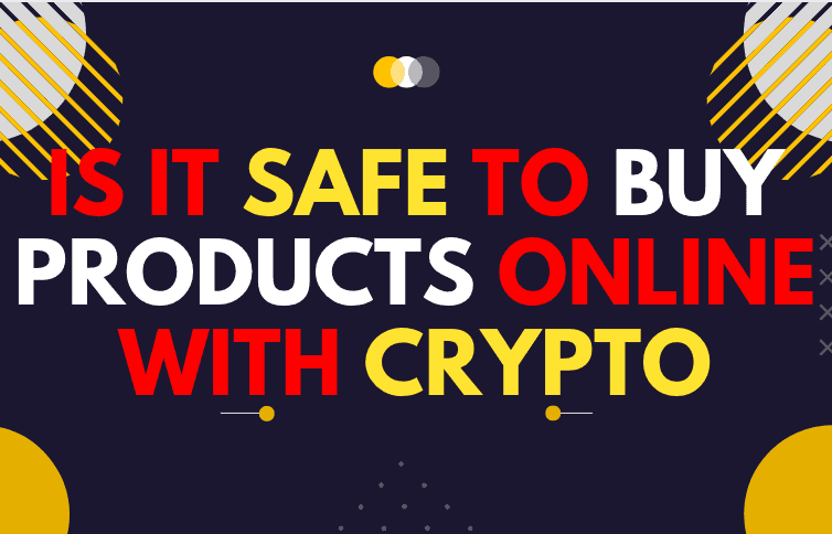 safe to buy Products online with crypto