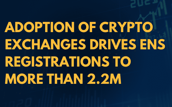  Adoption of crypto exchanges drives ENS registrations to more than 2.2M