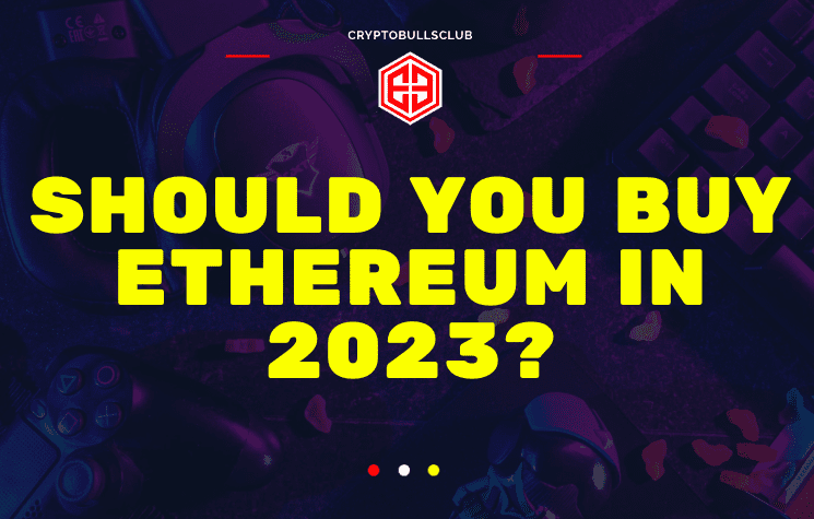  Should you buy Ethereum in 2023?