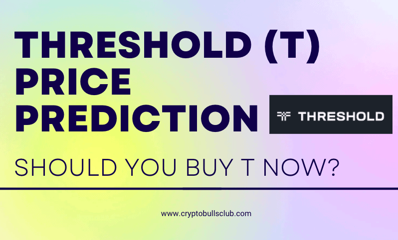  Threshold (T) Price Prediction 2023, 2024, 2025 to 2030: Should you buy T now?