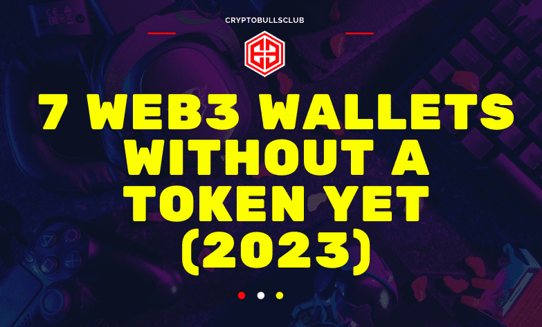  7 Web3 Wallets Without A Token Yet (2023)