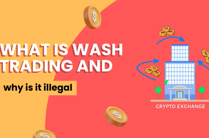  What is wash trading? Why is it illegal in 2023?