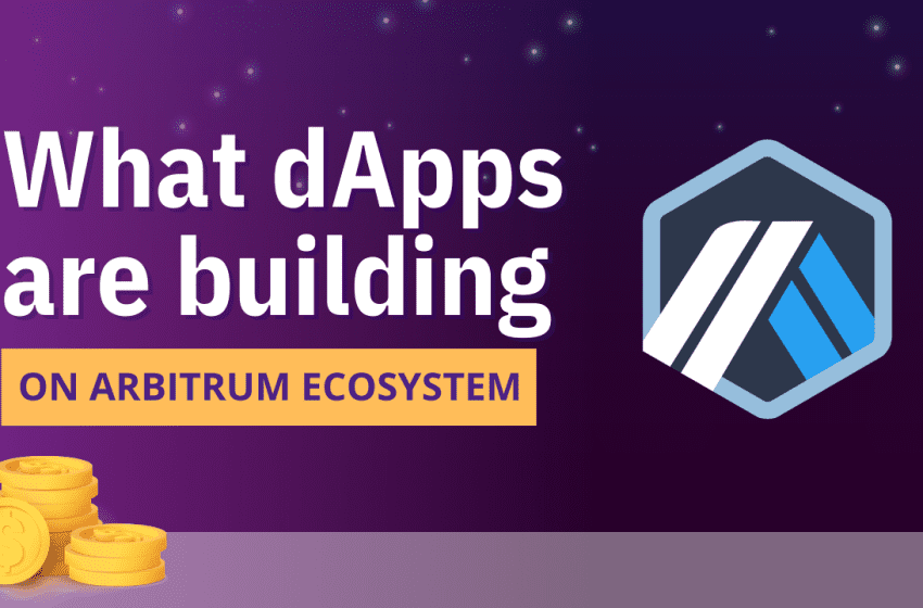  Arbitrum Ecosystem: What are the dApps building on Arbitrum?