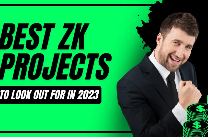  Best ZK projects to look out for in 2023