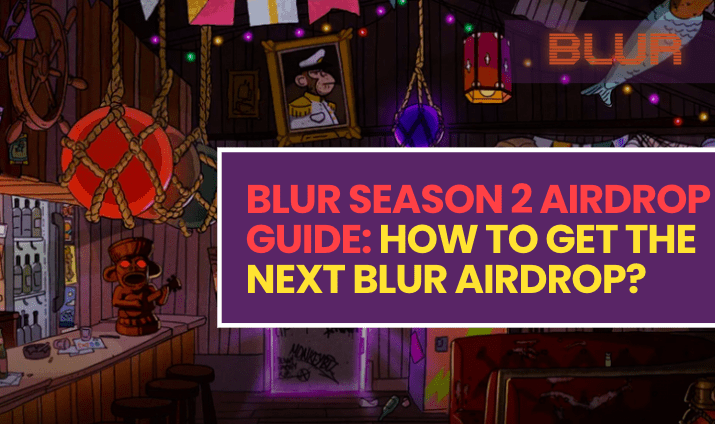 Blur Season 2 Airdrop Guide: How to get the next Blur Airdrop?