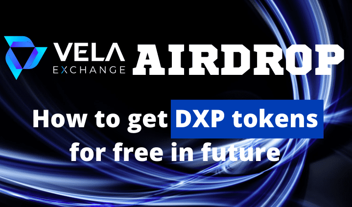  Vela Exchange (DXP) Airdrop Guide: How to get DXP tokens for free in future (Confirmed)