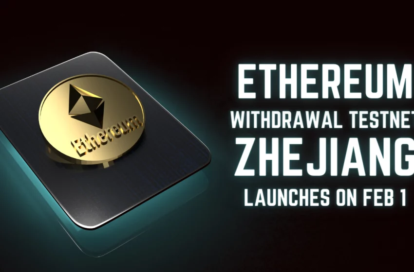 Ethereum withdrawal testnet Zhejiang to launch on Feb 1