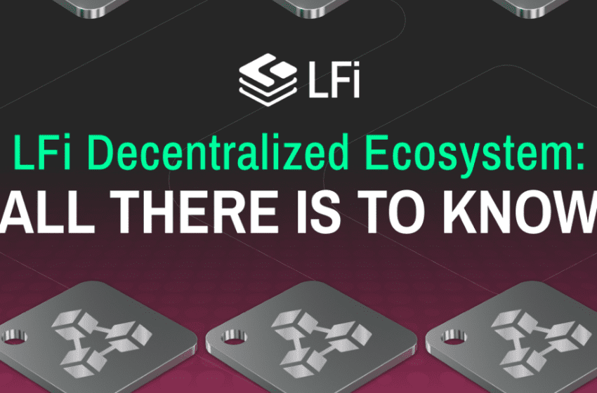  LFi Decentralized Ecosystem: All There is To Know 