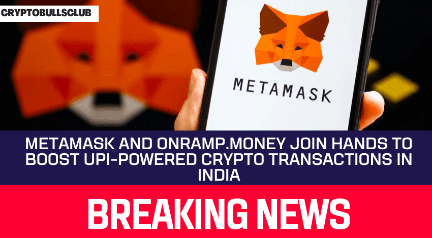  MetaMask and Onramp.money Join Hands to Boost UPI-Powered Crypto Transactions in India