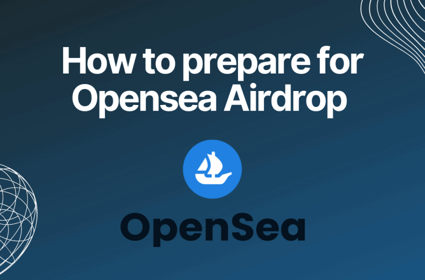 How to prepare for OpenSea Airdrop – Guide 2023
