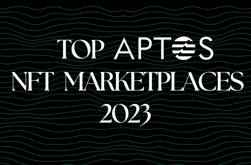  Top 5 Aptos NFT Marketplaces 2023