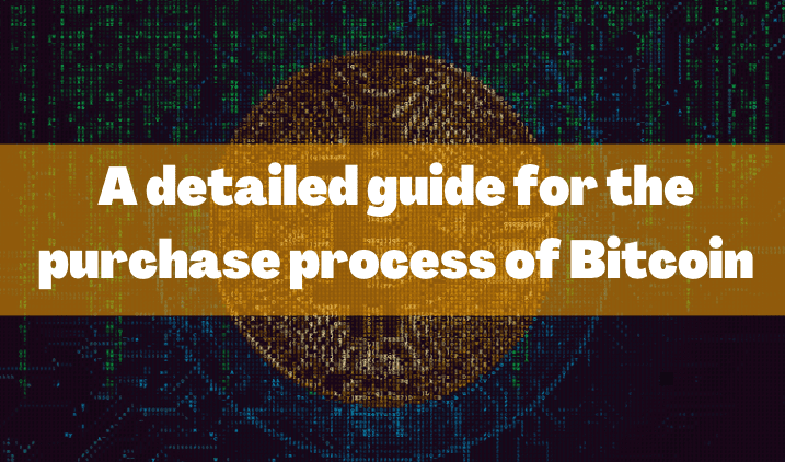  A detailed guide for the purchase process of Bitcoin