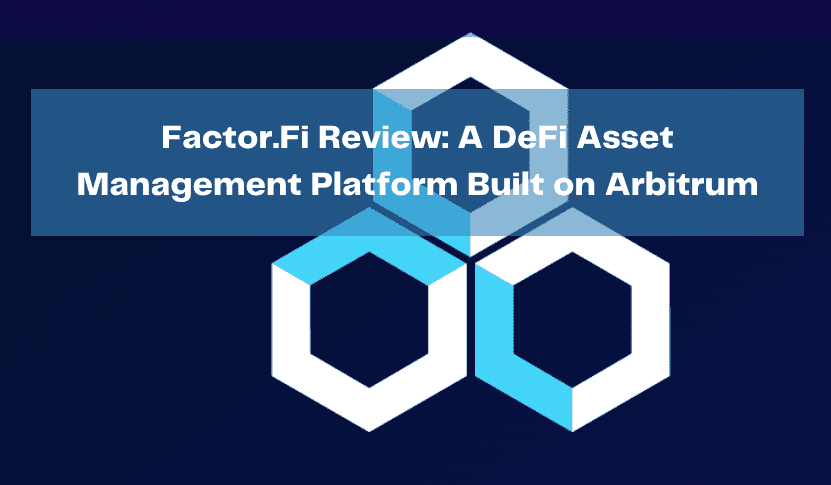  Factor.Fi Review: A DeFi Asset Management Platform Built on Arbitrum