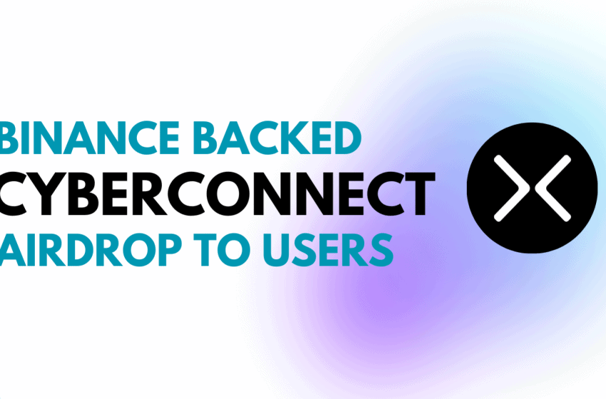  CyberConnect Airdrop Guide – Binance Backed Tokenless Crypto Project
