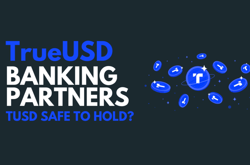  TUSD Banking Partners: Is TUSD safe to hold now?