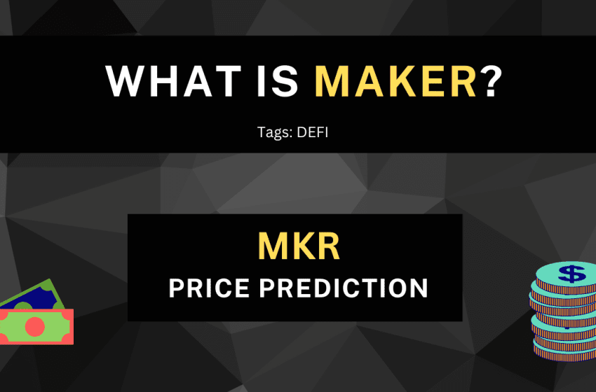  What is Maker? MKR Price Prediction 2023, 2024, 2025 to 2030