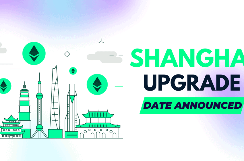  Shanghai Upgrade date confirmed: What to expect for ETH and Crypto Holders?