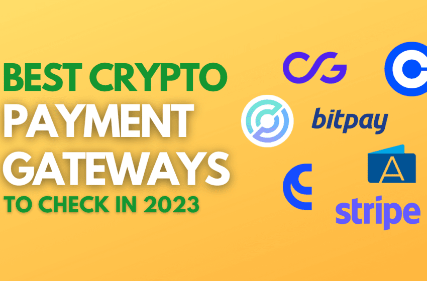  7 Best Crypto Payment Gateways 2023