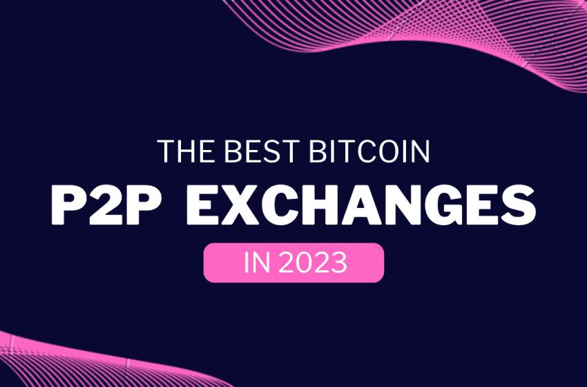  Best P2P Bitcoin Exchanges in 2023: Buy Crypto with Fiat (without KYC)