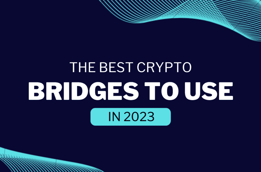  Best Crypto Bridges to use in 2023