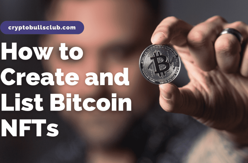  How to Create and List Bitcoin NFTs?