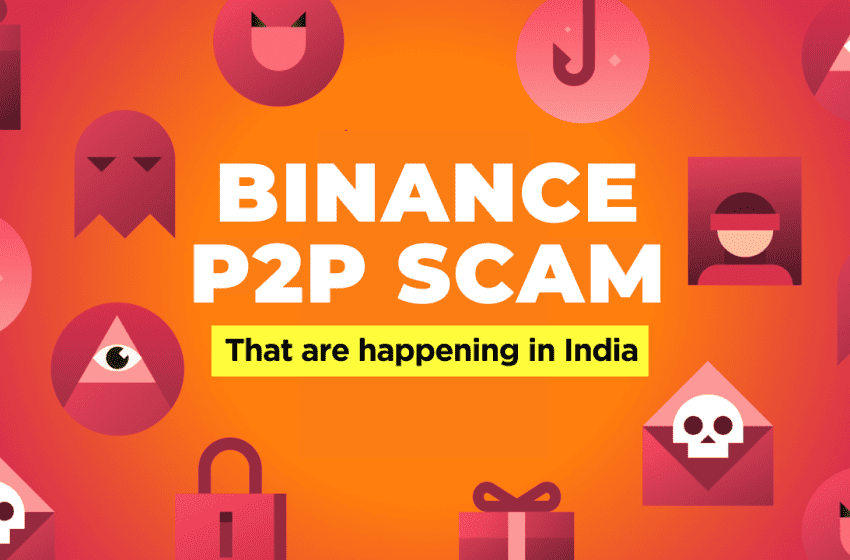  Binance P2P Scams: What are they and How to Protect Yourself from Such Scams?