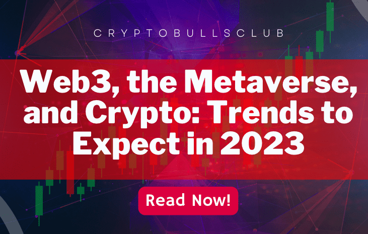  Web3, the Metaverse, and Crypto: Trends to Expect in 2023